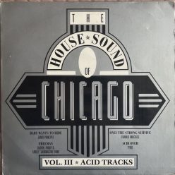 The House Sound Of Chicago Vol. III – Acid Tracks LP, FFRR 1988, classic house vinyl