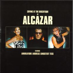 Alcazar – Crying At The Discoteque