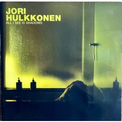 Jori Hulkkonen – All I See Is Shadows