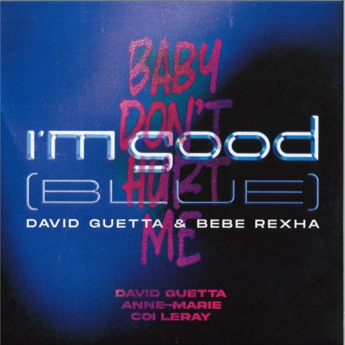 David Guetta, Bebe Rexha, Anne-Marie, Coi Leray – I’m Good (Blue) / Baby Don't Hurt Me