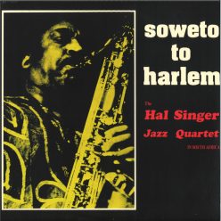 Hal Singer Soweto To Harlem 2024 soul jazz LP vinyl