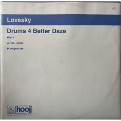 Lovesky – Drums 4 Better Daze 12" vinyl, Hooj Choons HOOJ104, 16C+ remix, UK 2001