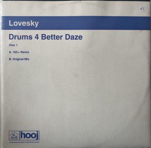 Lovesky – Drums 4 Better Daze 12" vinyl, Hooj Choons HOOJ104, 16C+ remix, UK 2001